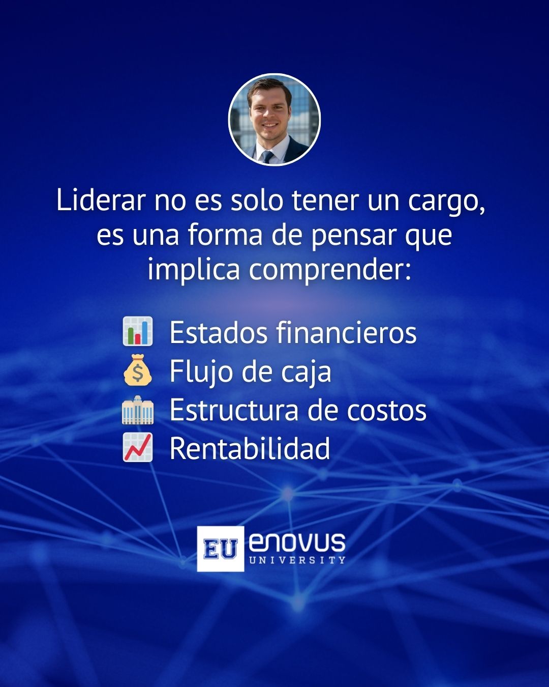 Liderar implica comprender estados financieros, flujo de caja, estructura de costos y rentabilidad