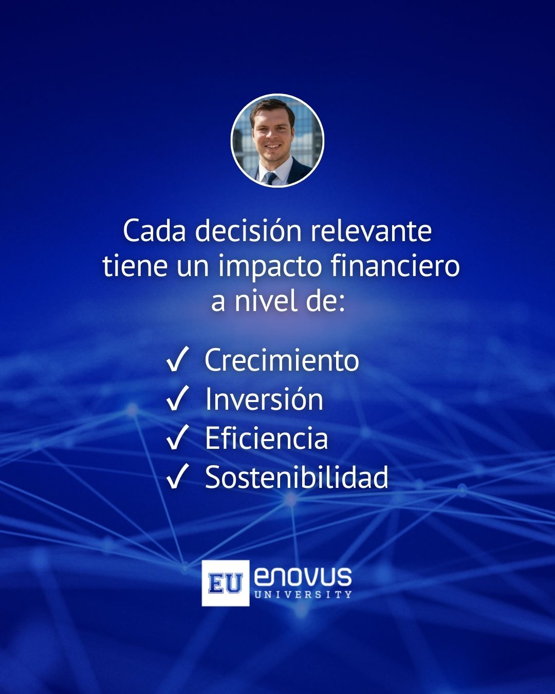 Cada decisión relevante tiene impacto financiero - Crecimiento, inversión, eficiencia, sostenibilidad